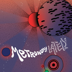 Metronomy - Lately