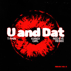 U and Dat - T Pain, Kandi Girl (RED EYE Remix) *Supported by Andruss, Juanito, and 2LM
