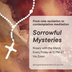 Rosary with the Marys - Sorrowful Mysteries - 05.30.25