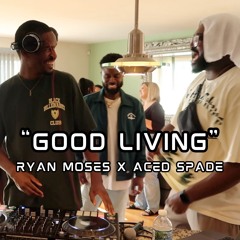 Aced Spade x Ryan Moses - “GOOD LIVING” Full Mix