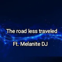 The road less traveled. Ft. Melanite DJ