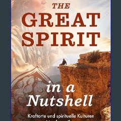 [READ] 💖 The Great Spirit in a Nutshell: Kraftorte und spirituelle Kulturen Nordamerikas (German E