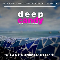 Deep Candy 211 ★ Official Podcast By Dry ★ Last Summer Deep