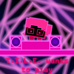 T.I.L.E. wants 2 play