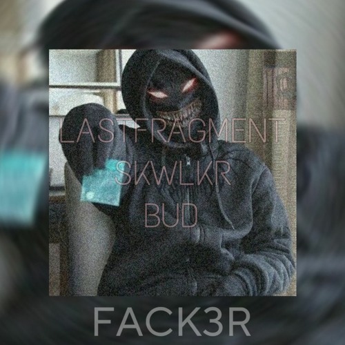 LASTFRAGMENT, SKWLKR - BUD (SLOWED)