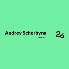 Andrey Scherbyna @ 20ft Radio - 09/08/2021