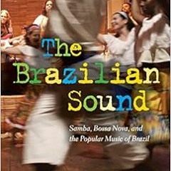 GET PDF EBOOK EPUB KINDLE The Brazilian Sound: Samba, Bossa Nova, and the Popular Mus