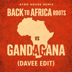 Back to Africa Roots vs Gandagana (DAVEE Edit)