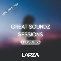 GREAT SOUNDZ SESSIONS by Larza - Episode 62 (September 2023)