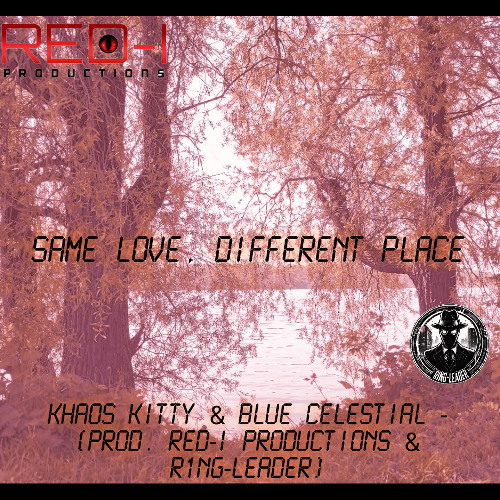 Khaos Kitty & Blue Celestial - Same Love, Different Place (Prod. Red-I Productions & R1NG-LEADER)