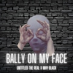 Bally On My Face (Untitled The Real x Why Black)