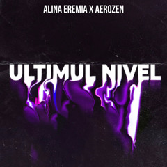 Alina Eremia feat. AerozenUltimul Nivel