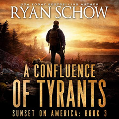 [FREE] PDF 📙 A Confluence of Tyrants: Sunset on America, Book 3 by  Ryan Schow,Kevin