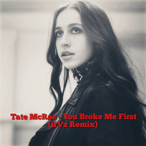 Tate McRae - You Broke Me First (irVz Remix)