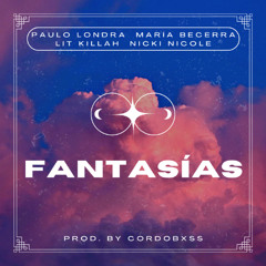 Paulo Londra, María Becerra, LIT killah, Nicki Nicole - FANTASÍAS || Prod. by cordobxss