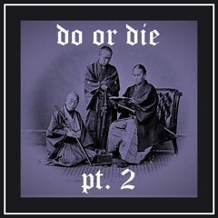 DO OR DIE PT2