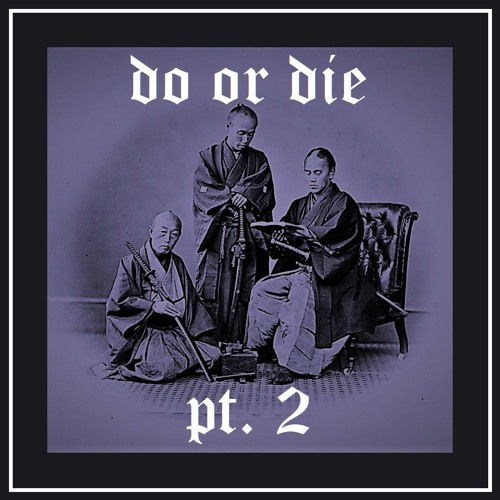 DO OR DIE PT2