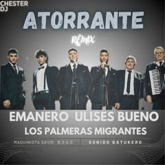 Emanero, Ulises Bueno, Los Palmeras, Migrantes ATORRANTE Remix CHESTER DJ