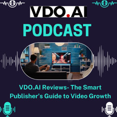 VDO.AI Reviews- The Smart Publisher’s Guide to Video Growth