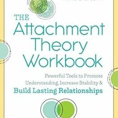 [Access] KINDLE PDF EBOOK EPUB The Attachment Theory Workbook: Powerful Tools to Promote Understandi