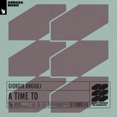 Premiere: Giorgia Angiuli - A Time To  [Armada Electronic Elements]