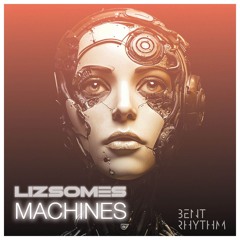 Premiere: Liz Somes "Machines" - Bent Rhythm