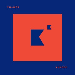 FREE DOWNLOAD: Unknown Artist - Change [KUS003]