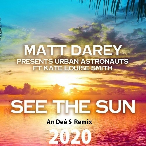 See The Sun feat. Kate Louise Smith (An Deé S Dark Remix)- Matt Darey, Urban Astronauts