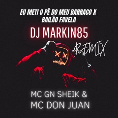 EU METI O PÉ DO MEU BARRACO X BAILÃO FAVELA - DJ MARKIN85