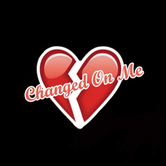 Changed On Me Ft. Chubbz