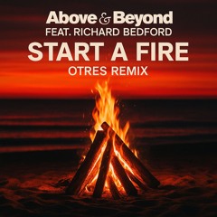 FREE DOWNLOAD **** Above and Beyond - Start a Fire (Otres Remix) **** FREE DOWNLOAD