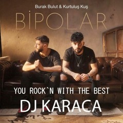 Burak Bulut & Kurtuluş Kuş - Bipolar [DJ KARACA REMIX]