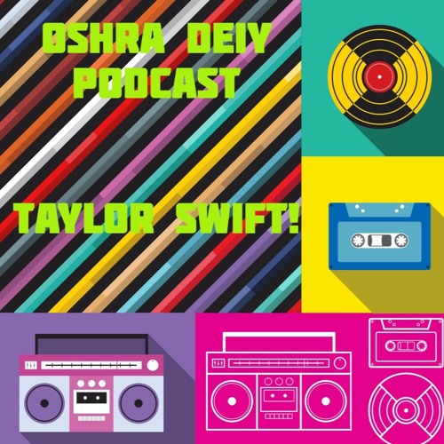 oshra Deiy podcast- Taylor Swift!!