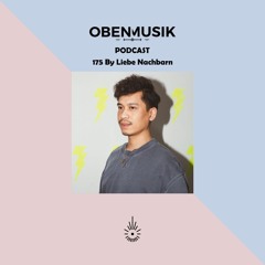 Obenmusik Podcast 175 By Liebe Nachbarn