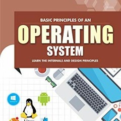 [Get] [EPUB KINDLE PDF EBOOK] Basic Principles of an Operating System: Learn the Inte