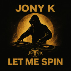 Let Me Spin - Jony K