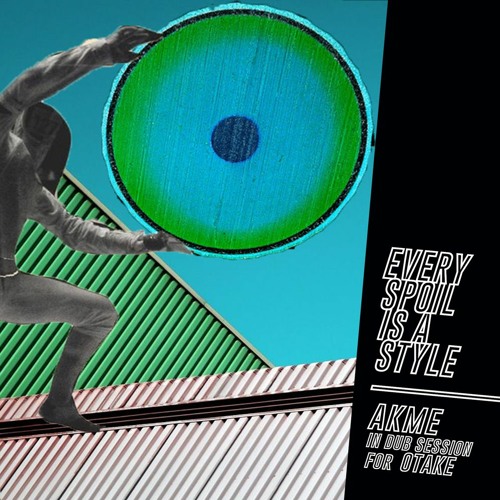 Every Spoil Is A Style: AKME In Dub Session