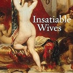 Insatiable Wives: Women Who Stray and the Men Who Love Them BY: David J. Ley (Author) )E-reader[