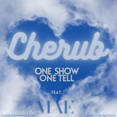 One Show One Tell - Cherub Connections Ft. Mae