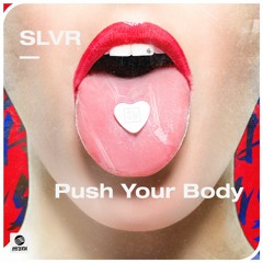 SLVR - Push Your Body