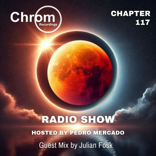Chrom Radio Show - Chapter 117 : Julian Fosk - Hosted by Pedro Mercado