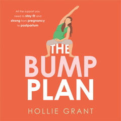 The Bump Plan: All The Support You Need to Stay Fit and Strong From Pregnancy to Postpartum, By Hollie Grant, Read by Hollie Grant
