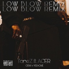 TONEZ x ACER- LOW BLOW REMIX (PROD. BEEZY)