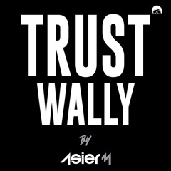 Trust Wally By AsierM