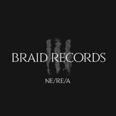 BRAID RECORDINGS // 021 - Ne/Re/A