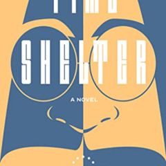 FREE EBOOK 💜 Time Shelter: A Novel by  Georgi Gospodinov &  Angela Rodel EBOOK EPUB