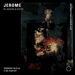 JEROME For Internet Public Radio w/ Agazero and SUS1ER