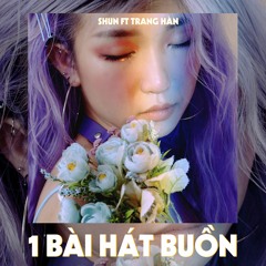 1 Bài Hát Buồn - Shun ft Trang Hàn