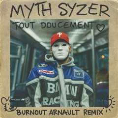 Myth Syzer - Tout Doucement (Burnout Arnault Remix)