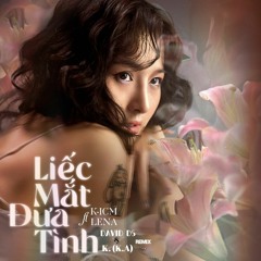 LIẾC MẮT ĐƯA TÌNH - K-ICM FT. LENA x DAVID DS&K.(K.A)RMIX